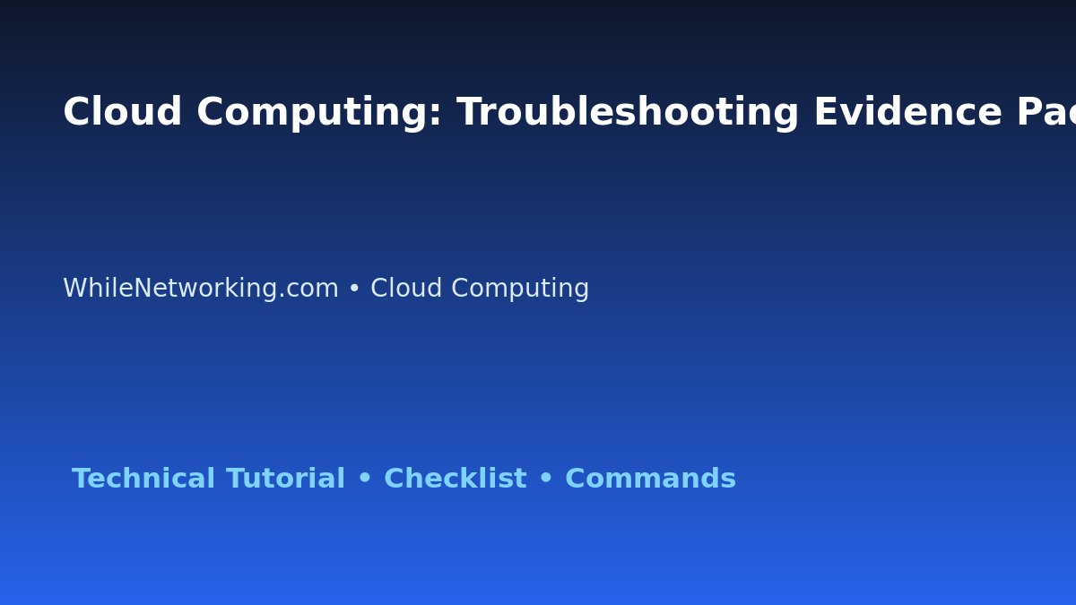Cloud Computing: Troubleshooting Evidence Pack for IT Professionals featured image