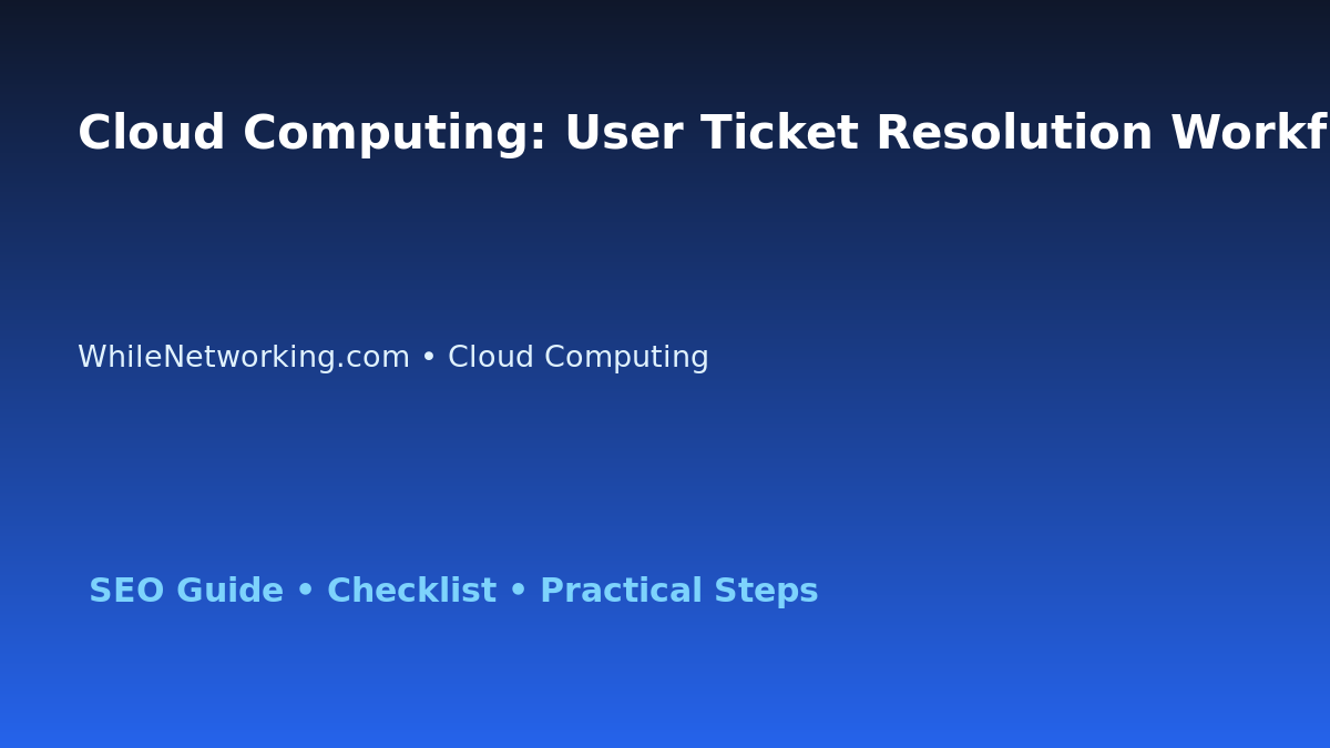 Cloud Computing: User Ticket Resolution Workflow for IT Professionals featured image