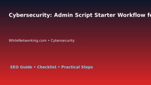 Cybersecurity: Admin Script Starter Workflow for IT Professionals featured image