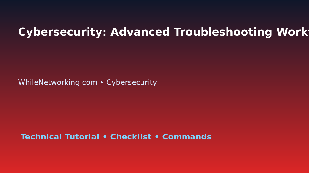 Cybersecurity: Advanced Troubleshooting Workflow for IT Professionals featured image