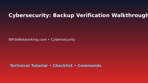 Cybersecurity: Backup Verification Walkthrough for IT Professionals featured image
