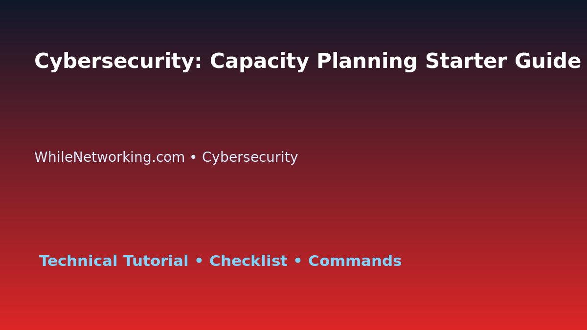 Cybersecurity: Capacity Planning Starter Guide for IT Professionals featured image