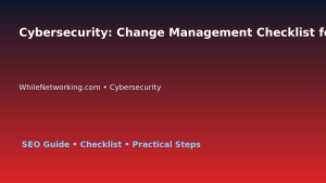 Cybersecurity: Change Management Checklist for IT Professionals featured image