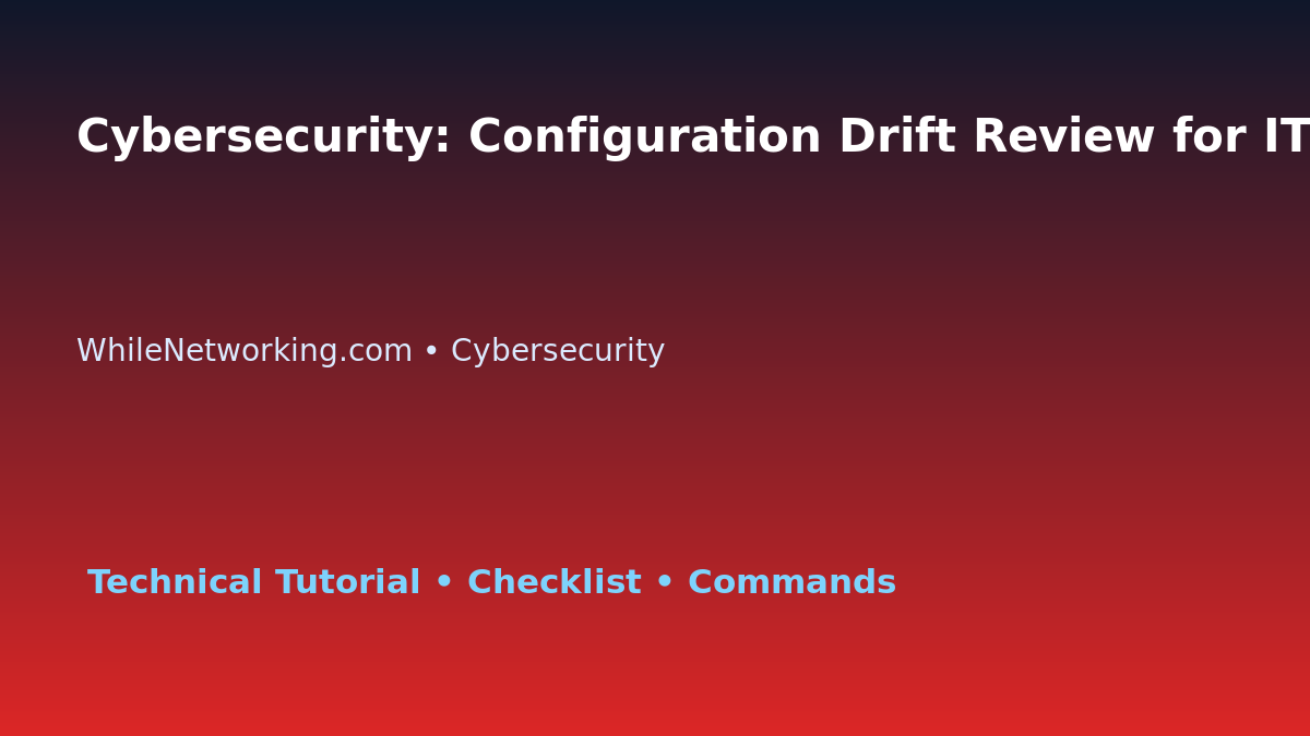 Cybersecurity: Configuration Drift Review for IT Professionals featured image
