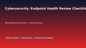 Cybersecurity: Endpoint Health Review Checklist for IT Professionals featured image