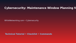 Cybersecurity: Maintenance Window Planning for IT Professionals featured image
