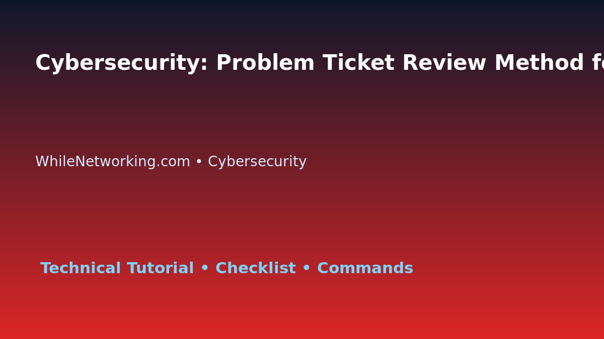 Cybersecurity: Problem Ticket Review Method for IT Professionals featured image