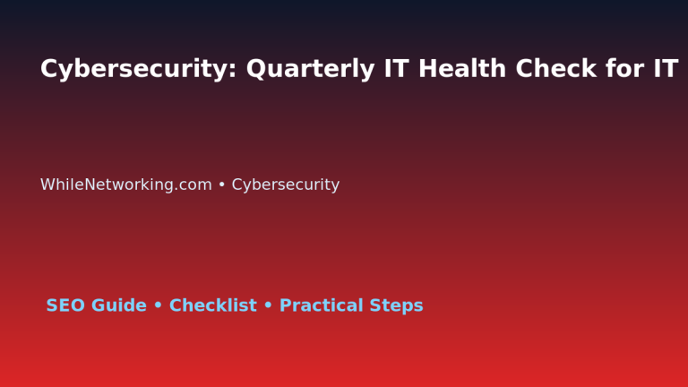 Cybersecurity: Quarterly IT Health Check for IT Professionals 1 Cybersecurity: Quarterly IT Health Check for IT Professionals featured image