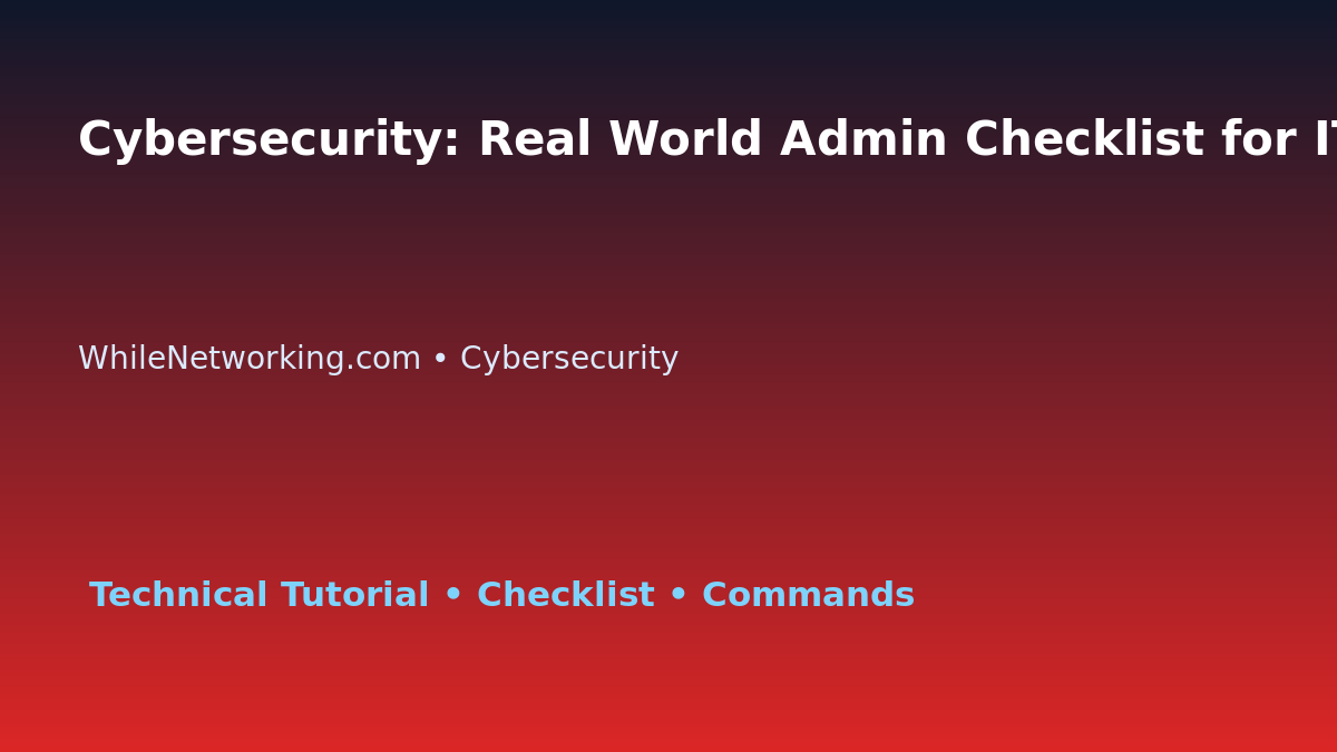 Cybersecurity: Real World Admin Checklist for IT Professionals featured image