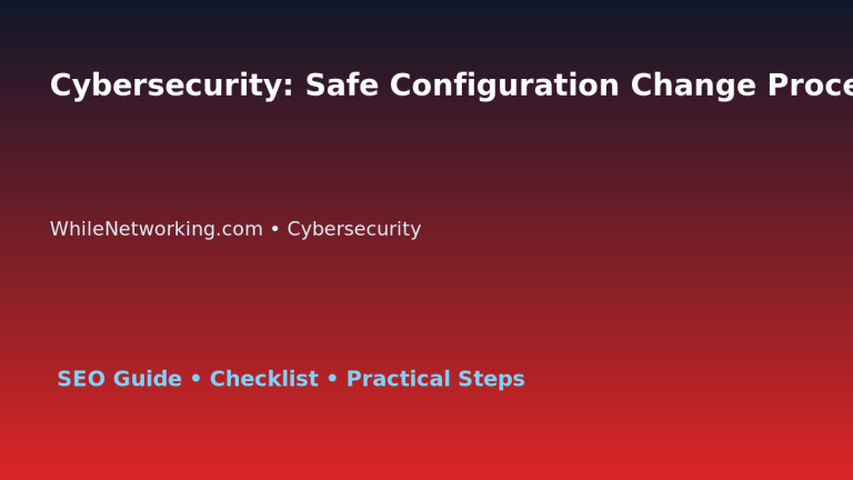 Cybersecurity: Safe Configuration Change Process for IT Professionals featured image
