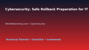 Cybersecurity: Safe Rollback Preparation for IT Professionals featured image
