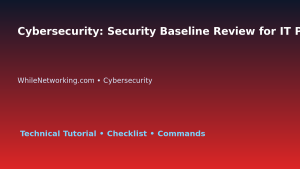 Cybersecurity: Security Baseline Review for IT Professionals featured image