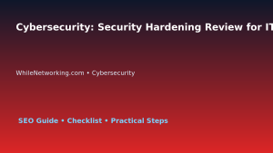 Cybersecurity: Security Hardening Review for IT Professionals featured image