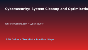 Cybersecurity: System Cleanup and Optimization Plan for IT Professionals featured image