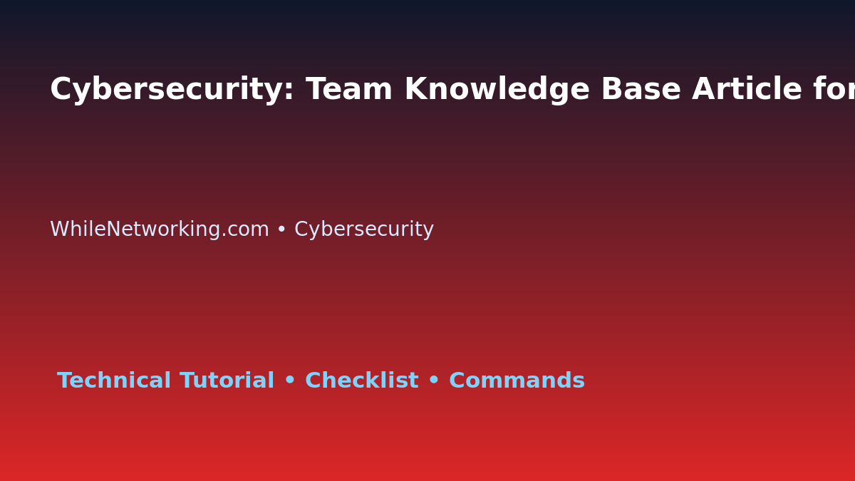 Cybersecurity: Team Knowledge Base Article for IT Professionals featured image