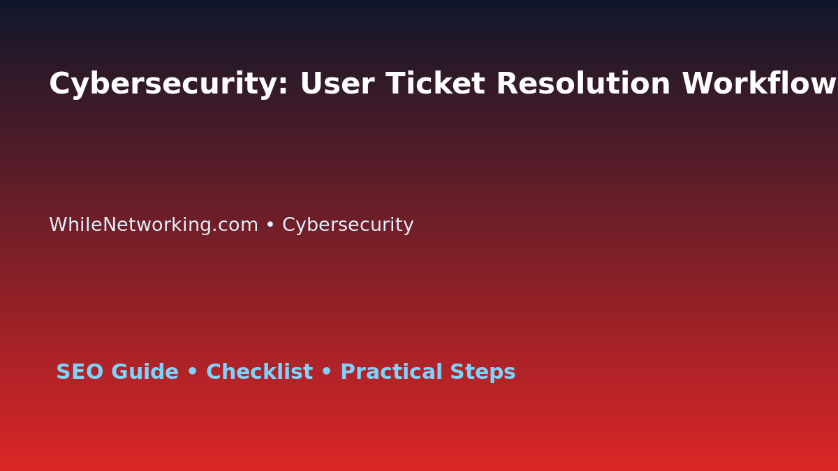 Cybersecurity: User Ticket Resolution Workflow for IT Professionals featured image