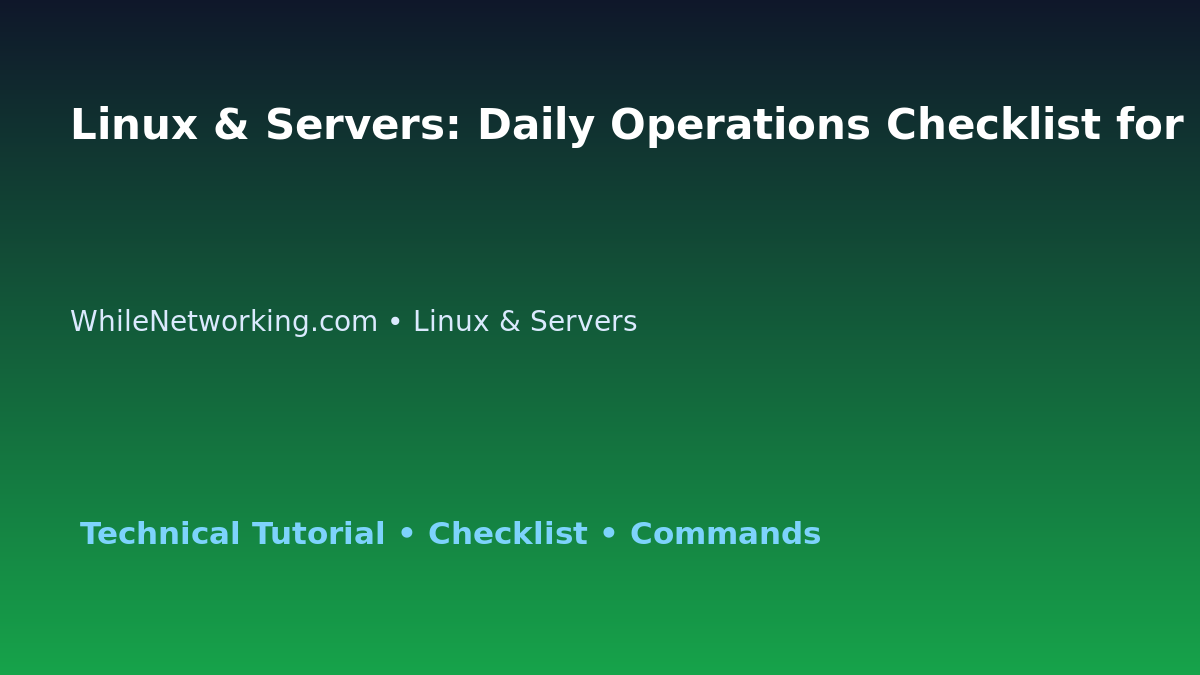 Linux & Servers: Daily Operations Checklist for IT Professionals featured image