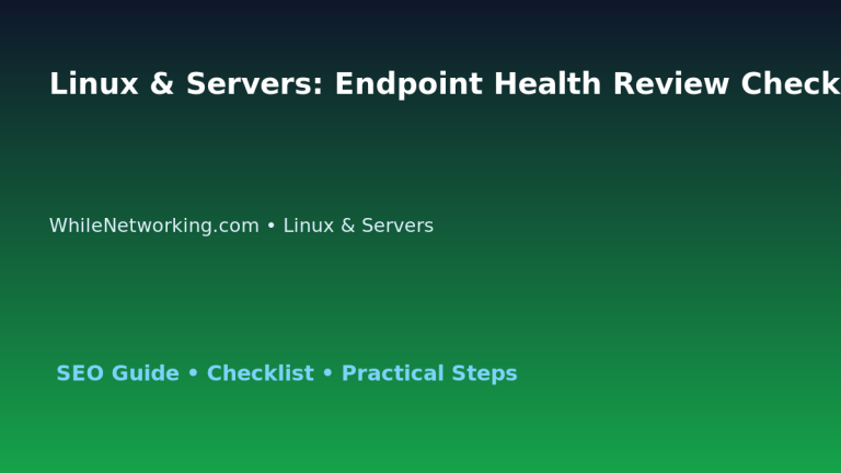 Linux & Servers: Endpoint Health Review Checklist for IT Professionals featured image