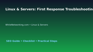 Linux & Servers: First Response Troubleshooting Checklist for IT Professionals featured image