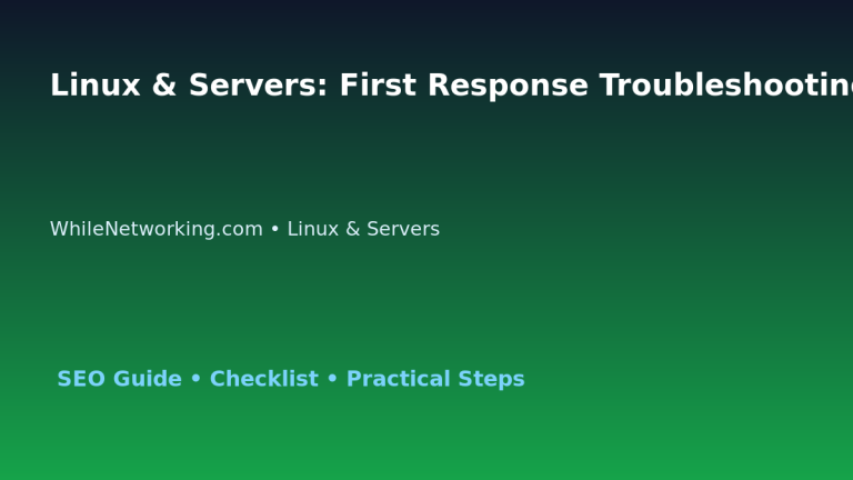 Linux & Servers: First Response Troubleshooting Checklist for IT Professionals featured image
