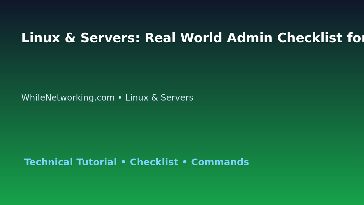 Linux & Servers: Real World Admin Checklist for IT Professionals featured image