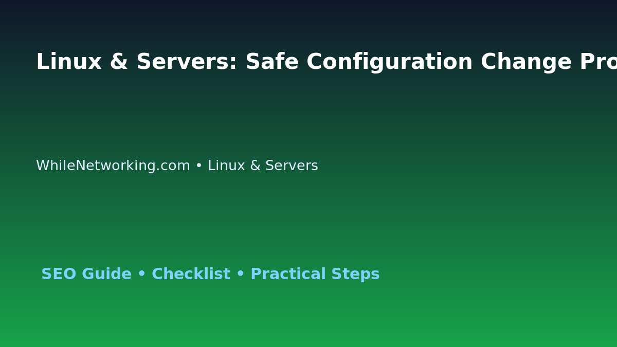 Linux & Servers: Safe Configuration Change Process for IT Professionals featured image