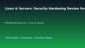 Linux & Servers: Security Hardening Review for IT Professionals featured image
