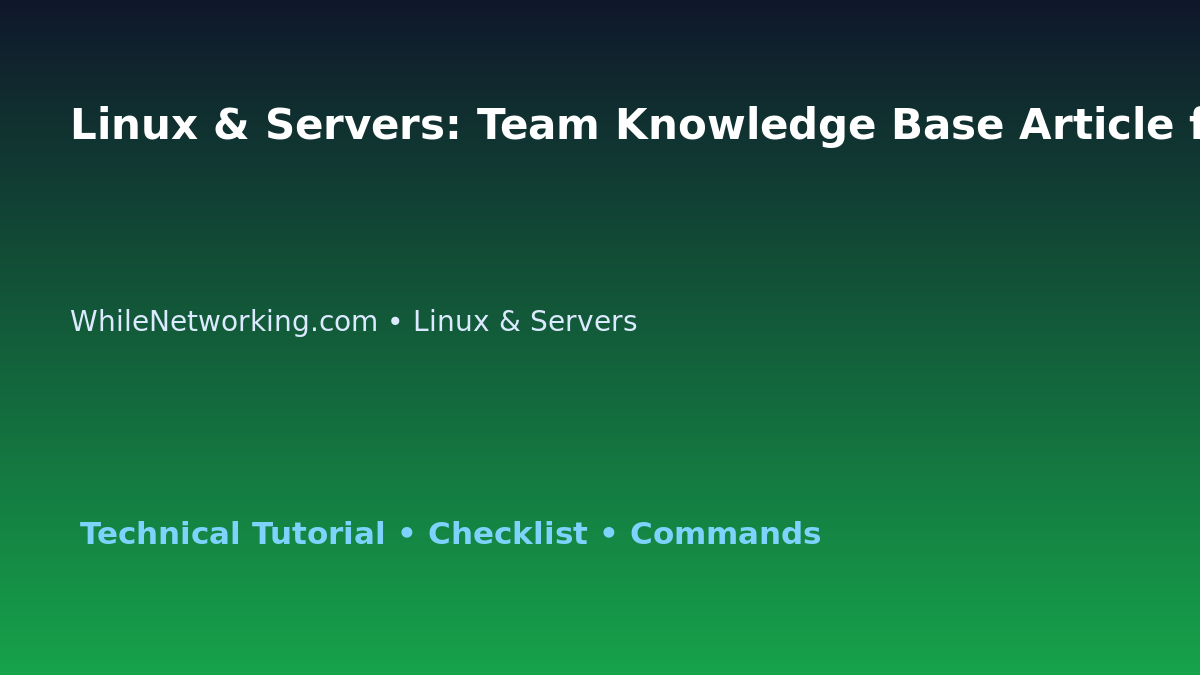 Linux & Servers: Team Knowledge Base Article for IT Professionals featured image