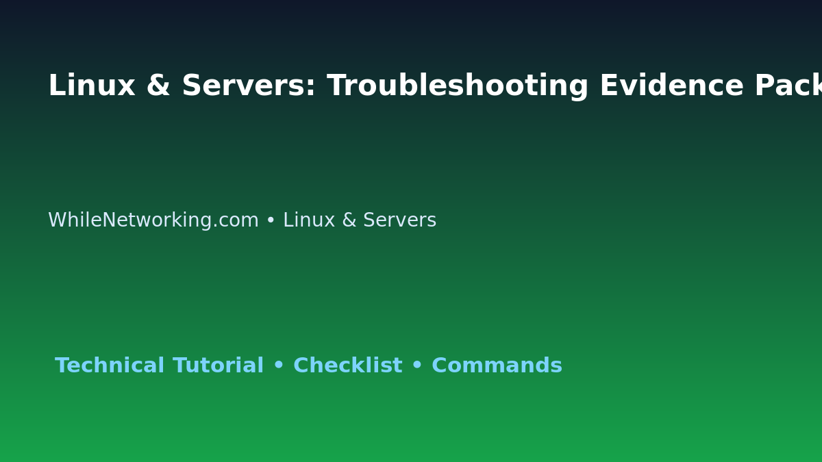 Linux & Servers: Troubleshooting Evidence Pack for IT Professionals featured image