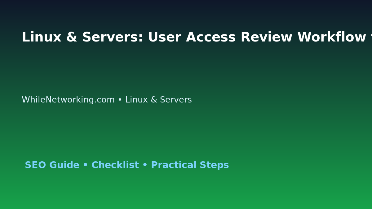 Linux & Servers: User Access Review Workflow for IT Professionals featured image