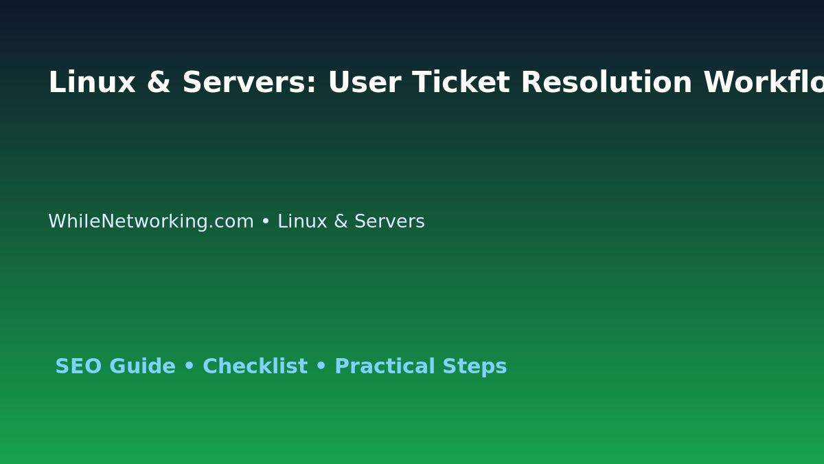 Linux & Servers: User Ticket Resolution Workflow for IT Professionals featured image