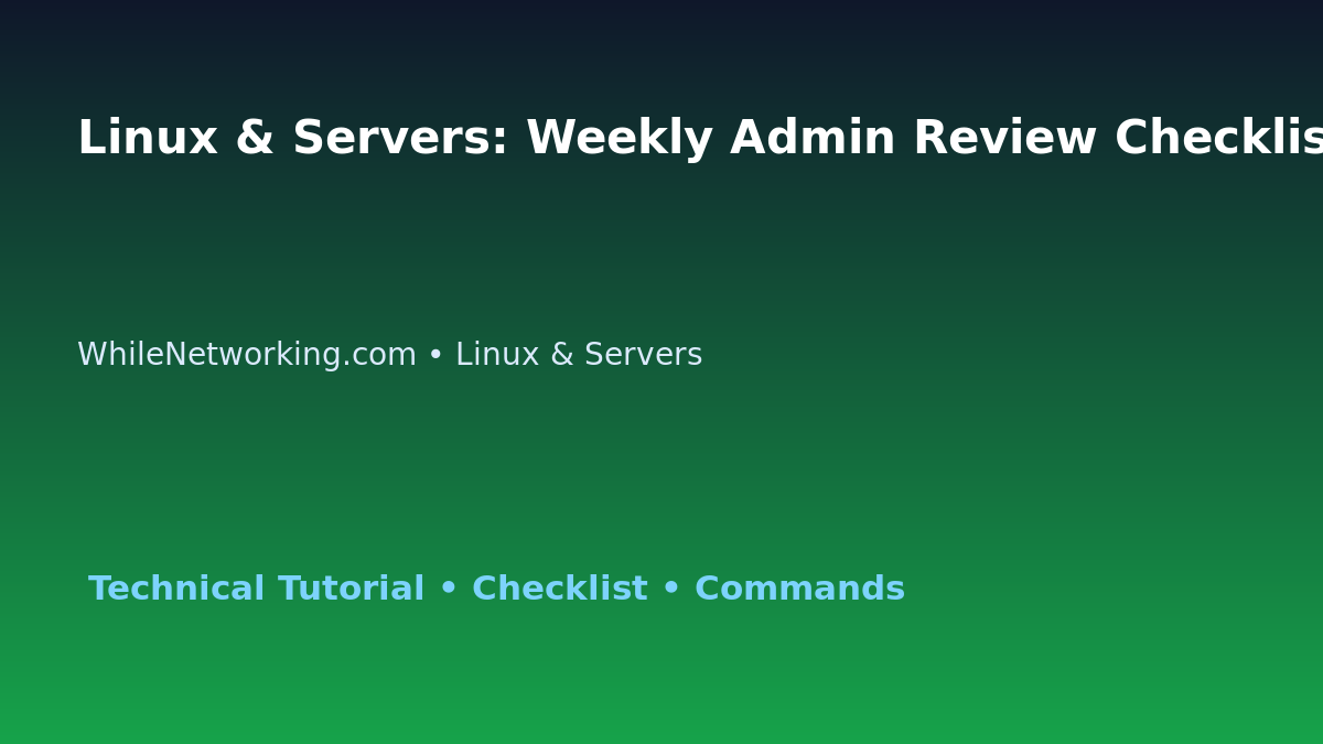 Linux & Servers: Weekly Admin Review Checklist for IT Professionals featured image