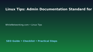 Linux Tips: Admin Documentation Standard for IT Professionals featured image