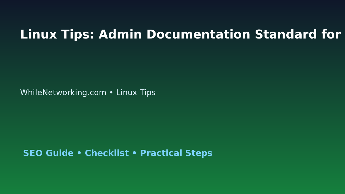 Linux Tips: Admin Documentation Standard for IT Professionals featured image