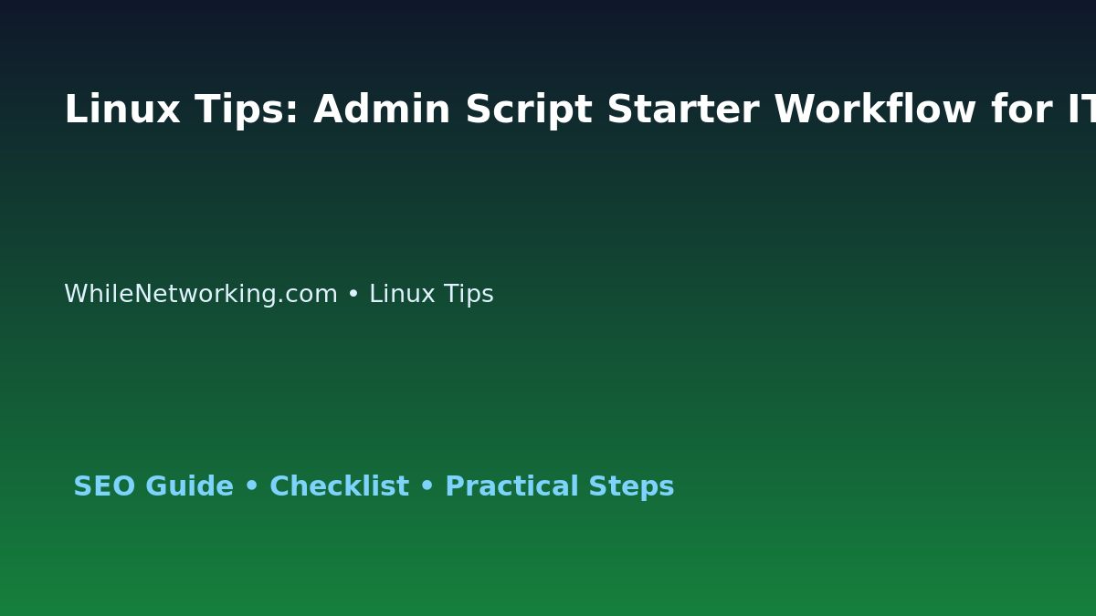 Linux Tips: Admin Script Starter Workflow for IT Professionals featured image