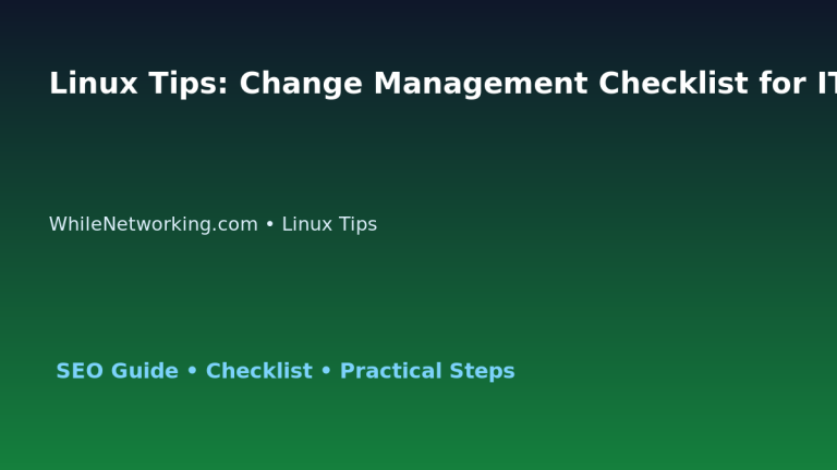 Linux Tips: Change Management Checklist for IT Professionals 3 Linux Tips: Change Management Checklist for IT Professionals featured image