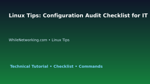 Linux Tips: Configuration Audit Checklist for IT Professionals featured image