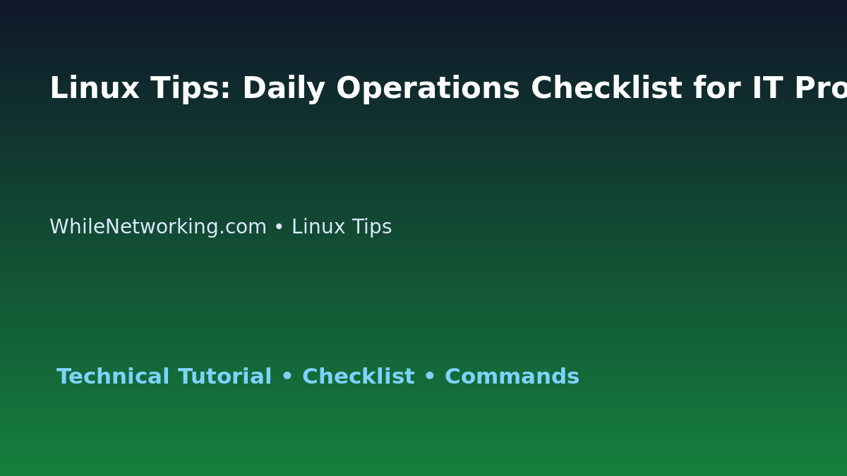 Linux Tips: Daily Operations Checklist for IT Professionals featured image