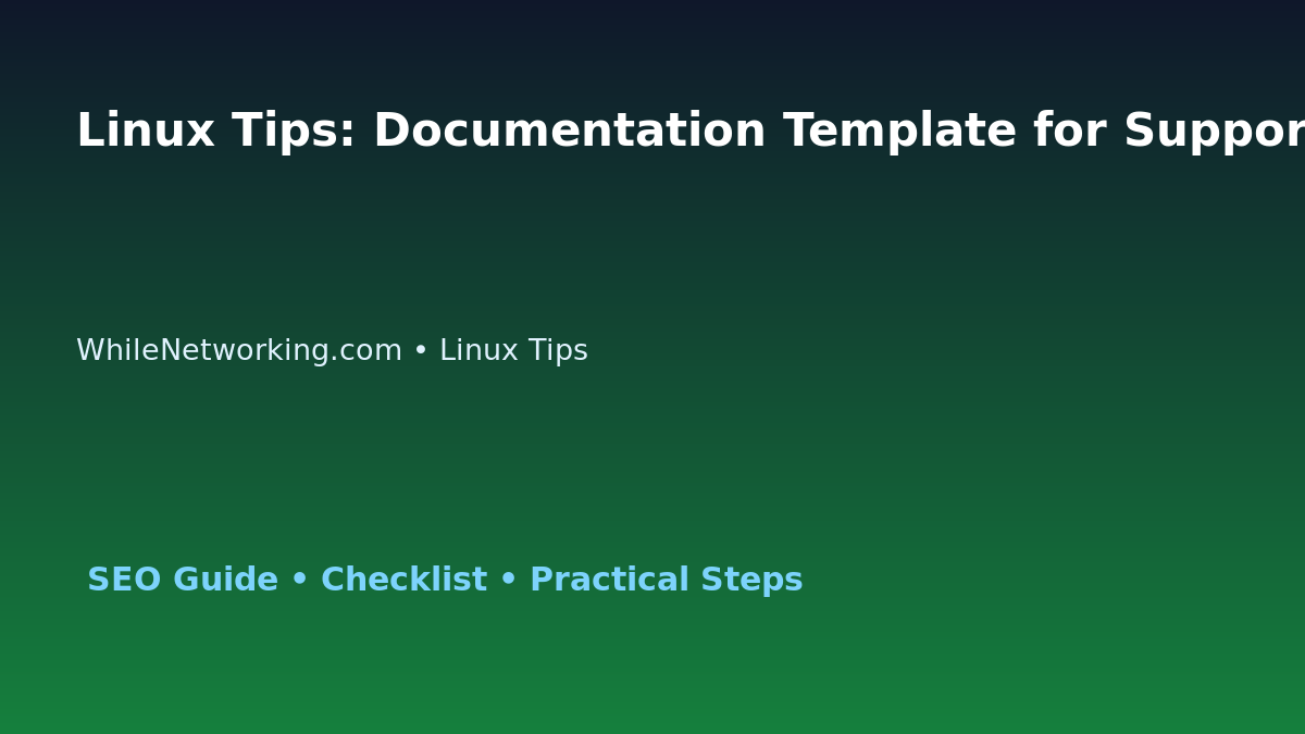 Linux Tips: Documentation Template for Support Teams for IT Professionals featured image