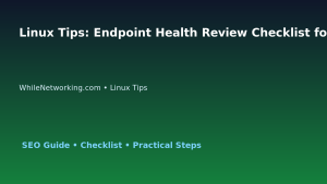 Linux Tips: Endpoint Health Review Checklist for IT Professionals featured image