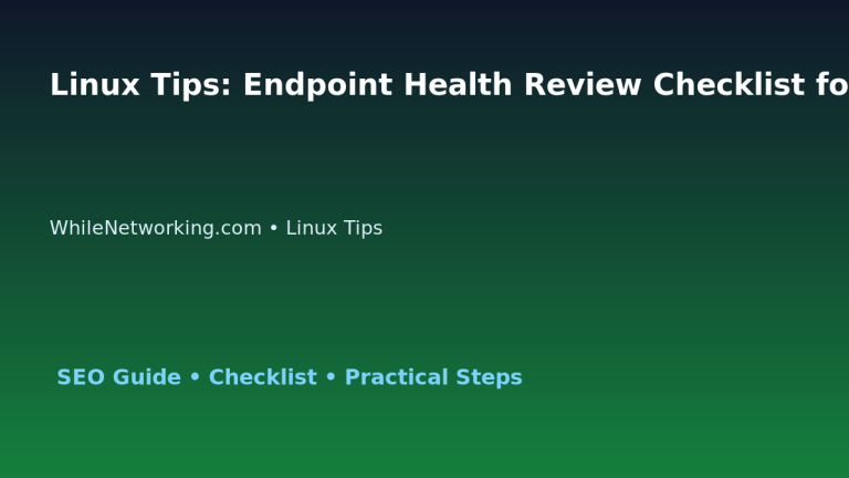 Linux Tips: Endpoint Health Review Checklist for IT Professionals featured image