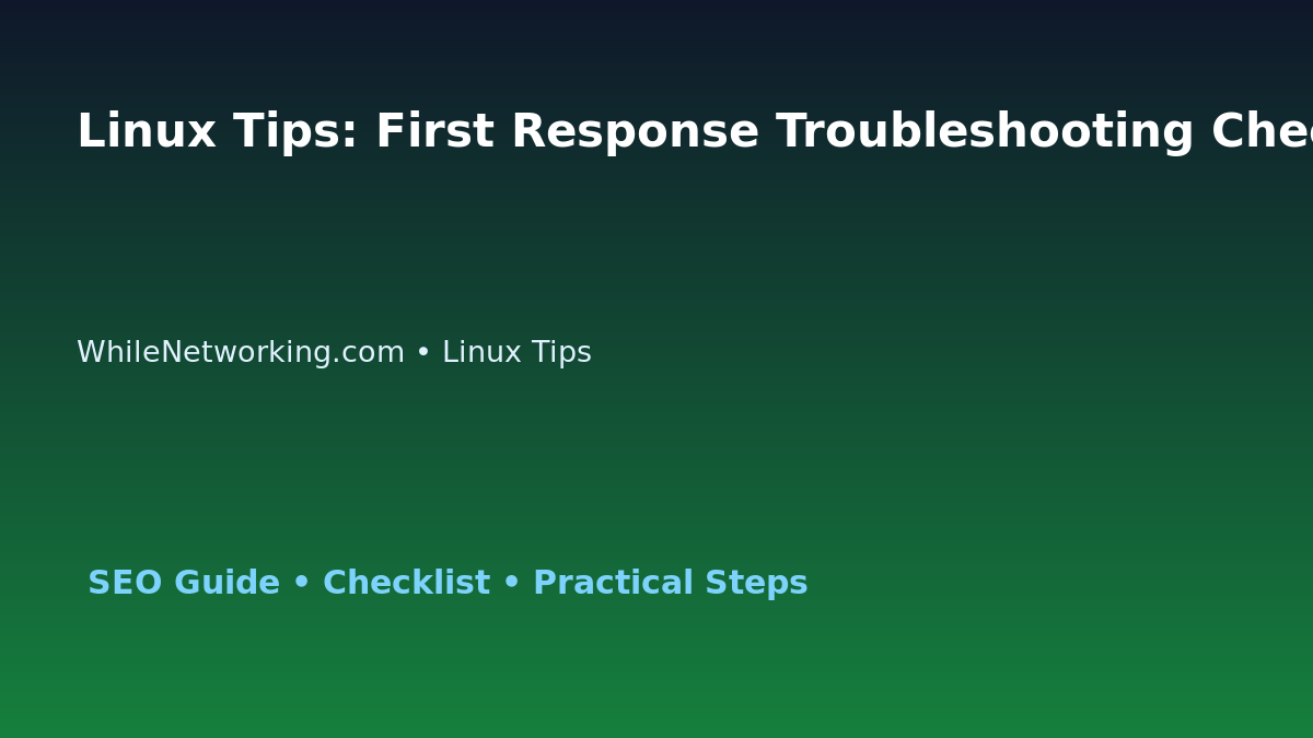 Linux Tips: First Response Troubleshooting Checklist for IT Professionals featured image