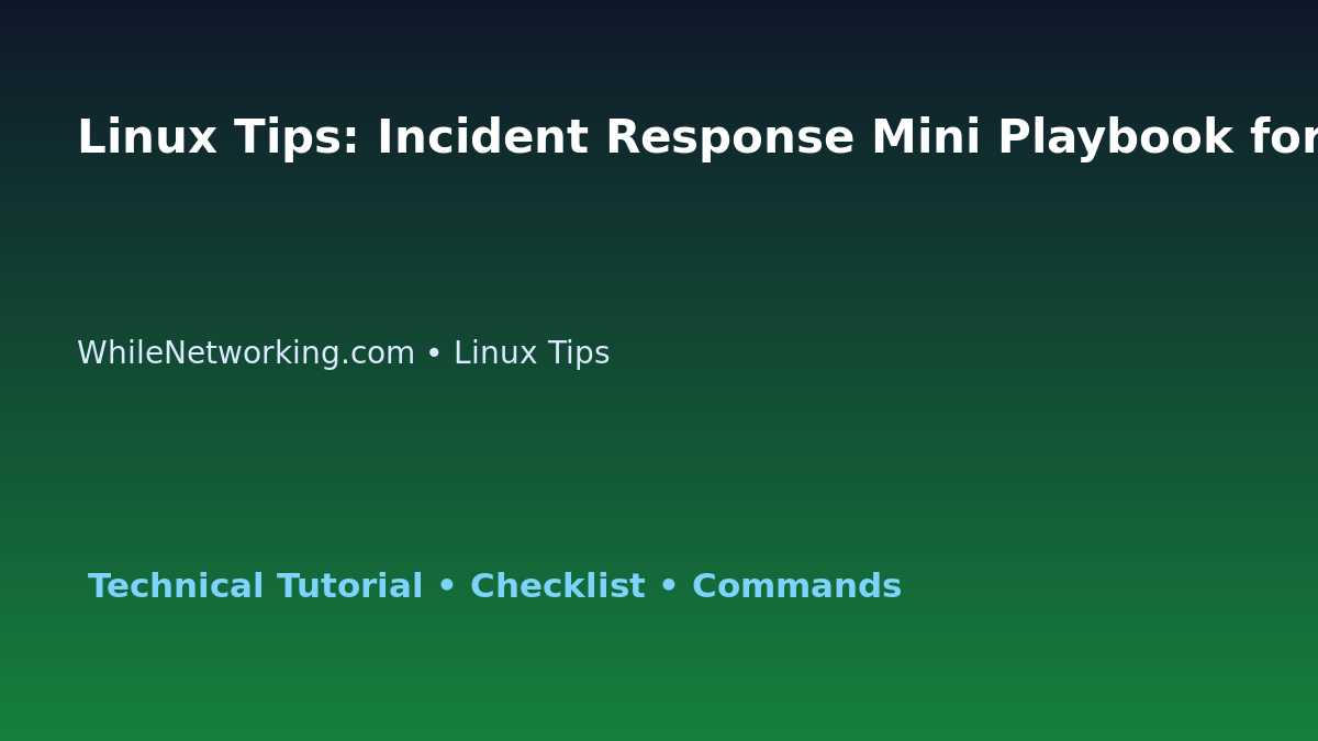 Linux Tips: Incident Response Mini Playbook for IT Professionals featured image
