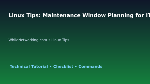 Linux Tips: Maintenance Window Planning for IT Professionals featured image