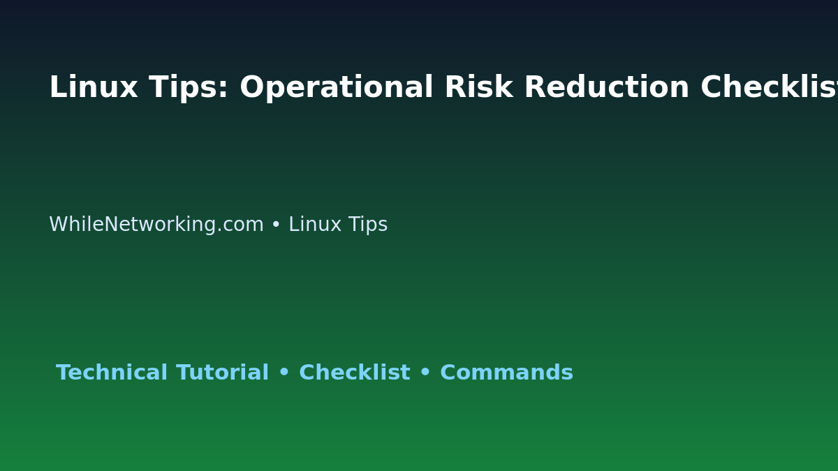 Linux Tips: Operational Risk Reduction Checklist for IT Professionals featured image