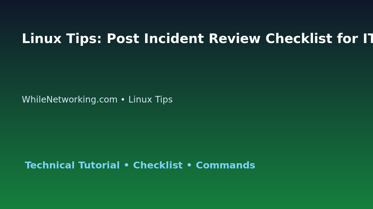 Linux Tips: Post Incident Review Checklist for IT Professionals featured image