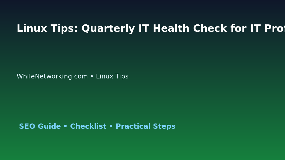 Linux Tips: Quarterly IT Health Check for IT Professionals featured image