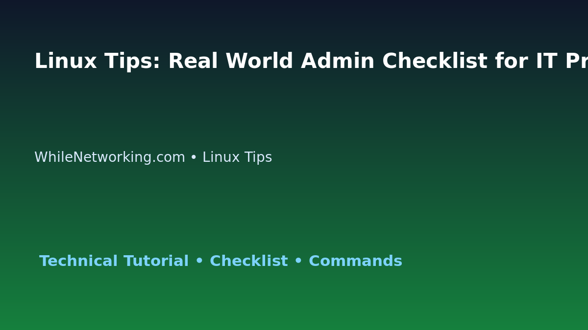 Linux Tips: Real World Admin Checklist for IT Professionals featured image