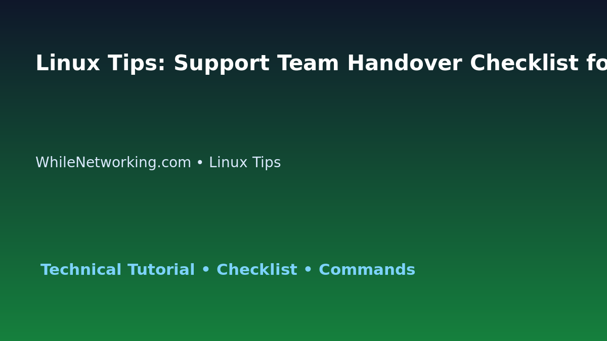 Linux Tips: Support Team Handover Checklist for IT Professionals featured image