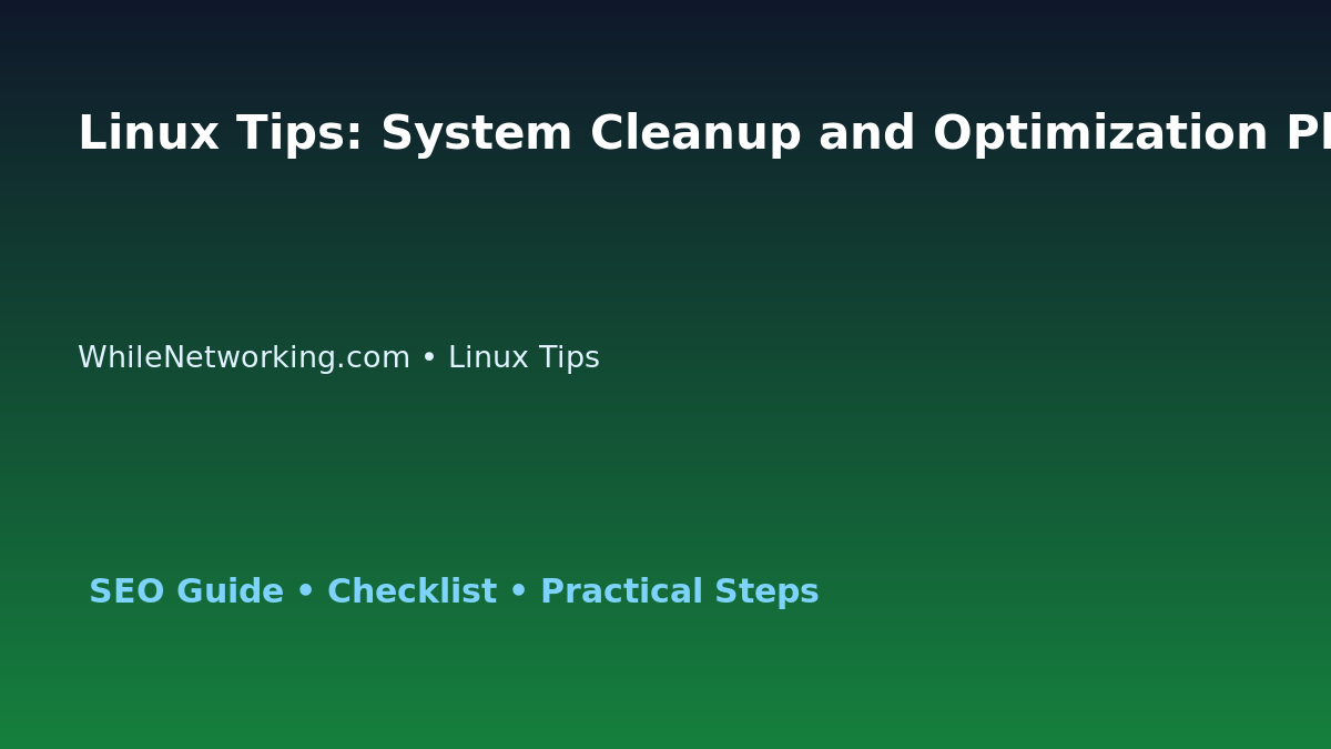 Linux Tips: System Cleanup and Optimization Plan for IT Professionals featured image